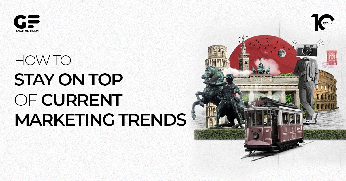 How to stay on top of current marketing trends