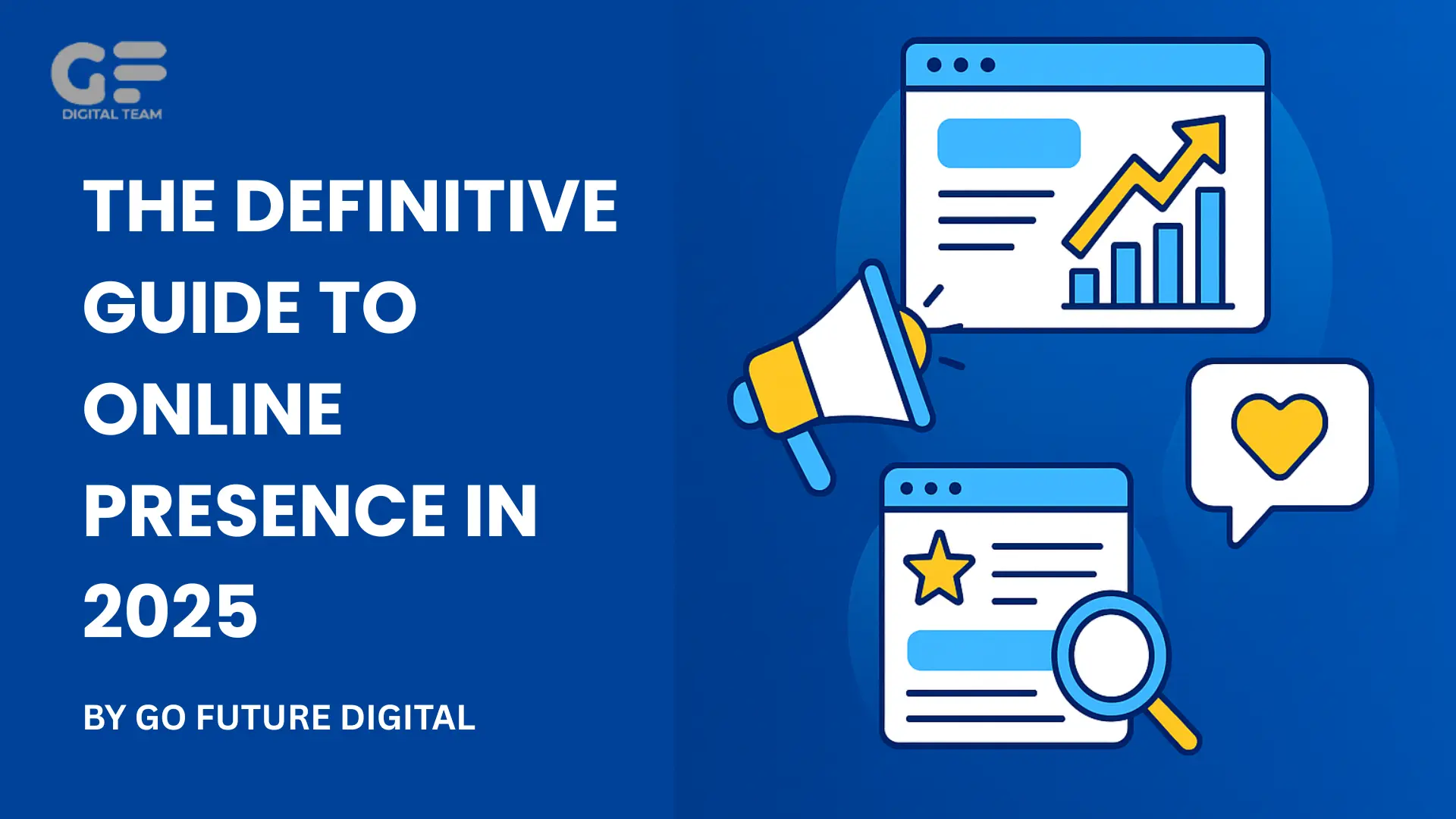 The Definitive Guide to Online Presence in 2025