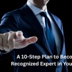 A 10-Step Plan to Become a Recognized Expert in Your Niche