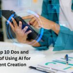 The Top 10 Dos and Don’ts of Using AI for Content Creation